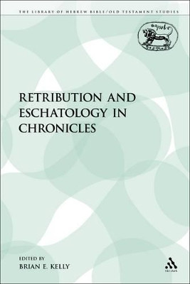 Retribution and Eschatology in Chronicles by Brian E Kelly 9780567113733