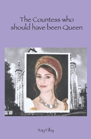 The Countess who should have been Queen Ray Filby (The Church of England) 9780995506985