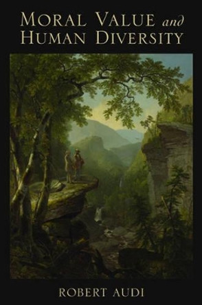 Moral Value and Human Diversity by Robert Audi 9780195312942
