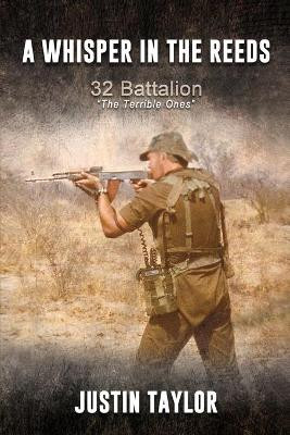 A Whisper in the Reeds: 32 Battalion, The Terrible Ones. 2nd Edition by Willem Ratte 9780620929837
