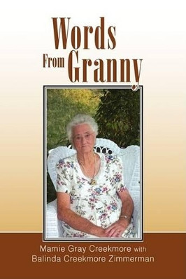 Words from Granny by Mamie Adeline Gray Creekmore 9781425760755