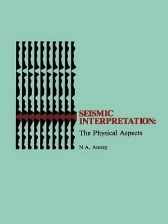 Seismic Interpretation: The Physical Aspects by Nigel A. Anstey 9780934634182