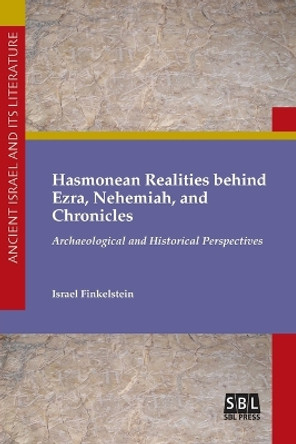 Hasmonean Realities Behind Ezra, Nehemiah, and Chronicles by Israel Finkelstein 9780884143079