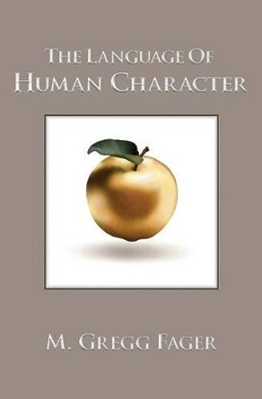 The Language of Human Character by M. Gregg Fager 9780983921554