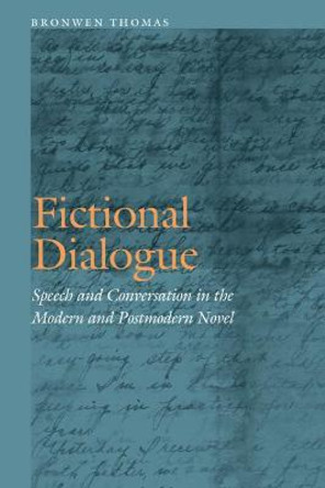 Fictional Dialogue: Speech and Conversation in the Modern and Postmodern Novel by Bronwen Thomas