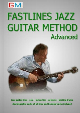 Fastlines Jazz Guitar Method Advanced: Learn to Solo for Jazz Guitar with Fastlines, the Combined Book and Audio Tutor by Ged Brockie 9780995508873