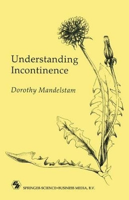 Understanding Incontinence: A Guide to the Nature and Management of a Very Common Complaint by Dorothy Mandelstam 9780412333101
