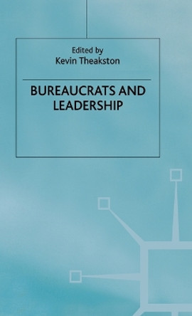 Bureaucrats and Leadership by Kevin Theakston 9780333749685