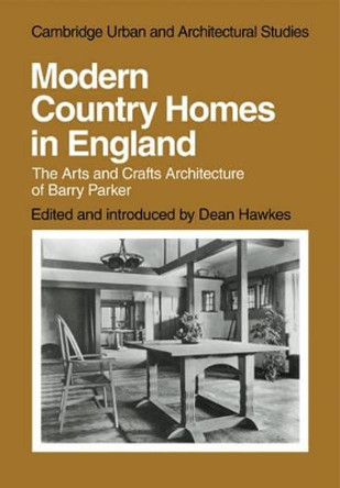 Modern Country Homes in England: The Arts and Crafts Architecture of Barry Parker by Dean Hawkes 9780521136822