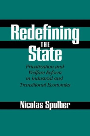 Redefining the State: Privatization and Welfare Reform in Industrial and Transitional Economies by Nicolas Spulber 9780521024181