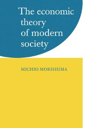 The Economic Theory of Modern Society by Michio Morishima 9780521291682