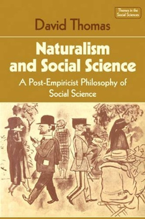 Naturalism and Social Science: A Post-Empiricist Philosophy of Social Science by David N. Thomas 9780521296601 Naturalism and Social Science: A Post-Empiricist Philosophy of Social Science by David N. Thomas 9780521296601