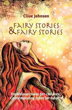 Fairy Stories & Fairy Stories: Traditional Tales for Children, Contemporary Tales for Adults Clive Johnson 9780993202988