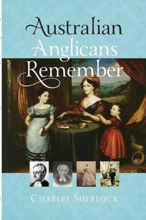 Australian Anglicans Remember by Charles Sherlock 9780975086650