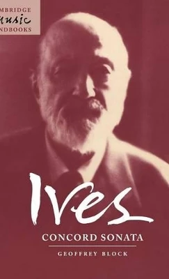 Ives: Concord Sonata: Piano Sonata No. 2 by Geoffrey Holden Block 9780521496568