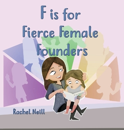 F is for Fierce Female Founders by Rachel Neill 9780578785455