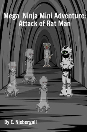 Mega Ninja Mini Adventure: Attack of Rat Man E Niebergall 9780995916258