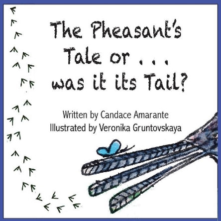 The Pheasant's Tale... or Was It Its Tail? by Candace Amarante 9780993939198