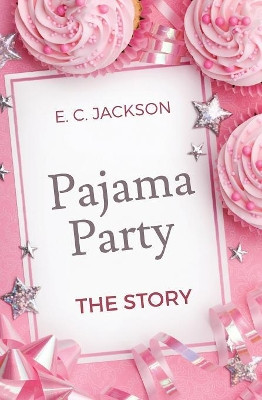 Pajama Party: The Story by E C Jackson 9780996181297