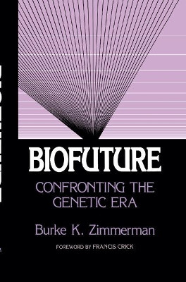 Biofuture: Confronting the Genetic Era by Burke K. Zimmerman 9780306413155