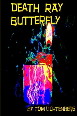 Death Ray Butterfly Tom Lichtenberg 9780557416837