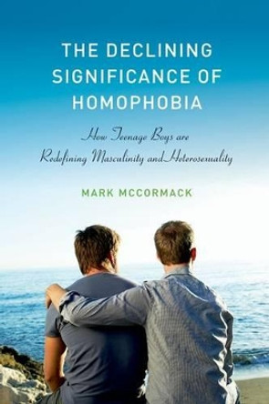 The Declining Significance of Homophobia by Mark McCormack 9780199990948