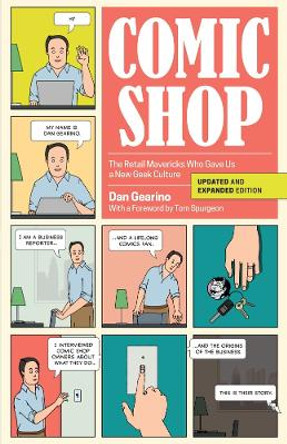Comic Shop: The Retail Mavericks Who Gave Us a New Geek Culture by Dan Gearino