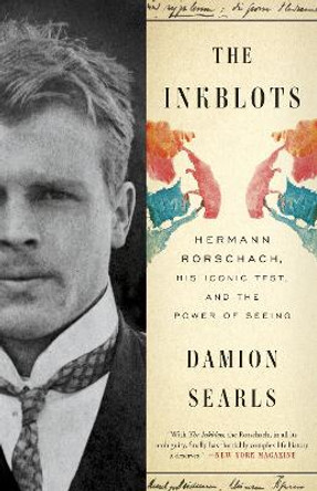 The Inkblots: Hermann Rorschach, His Iconic Test, and the Power of Seeing by Damion Searls