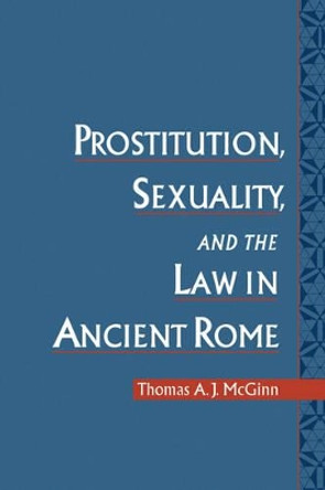 Prostitution, Sexuality, and the Law in Ancient Rome by Thomas A. J. McGinn 9780195161328