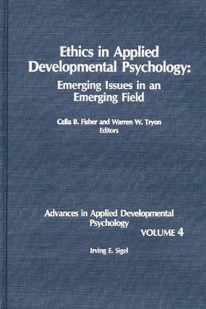 Ethics in Applied Developmental Psychology: Emerging Issues in an Emerging Field by Celia B. Fisher 9780893915988