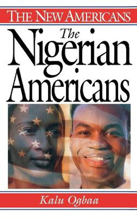 The Nigerian Americans by Kalu Ogbaa 9780313319648