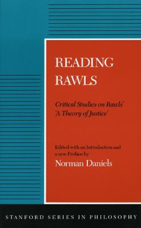 Reading Rawls: Critical Studies on Rawls' 'A Theory of Justice' by Norman Daniels
