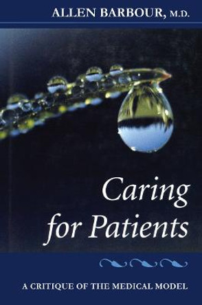 Caring for Patients: A Critique of the Medical Model by Allen Barbour