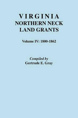 Virginia Northern Neck Land Grants, 1800-1862 by Gertrude E Gray 9780806313719