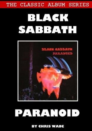 Classic Album Series: Black Sabbath Paranoid by Chris Wade 9780244081515