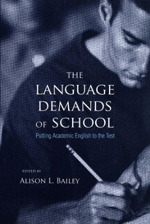 The Language Demands of School: Putting Academic English to the Test by Alison L. Bailey 9780300109467