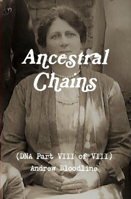 Ancestral Chains (DNA Part VIII of VIII) Andrew Bloodline by Mark D Bishop 9780244618100