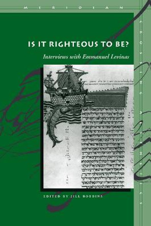 Is It Righteous to Be?: Interviews with Emmanuel Levinas by Jill Robbins