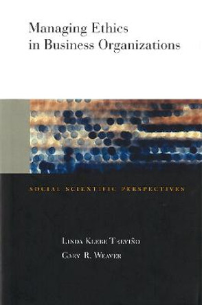 Managing Ethics in Business Organizations: Social Scientific Perspectives by Linda Klebe Trevino