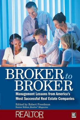 Broker to Broker: Management Lessons From America's Most Successful Real Estate Companies by Robert Freedman 9780471783183