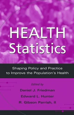 Health Statistics: Shaping policy and practice to improve the population's health by Daniel J. Friedman 9780195149289