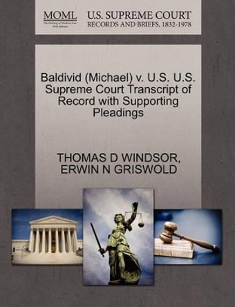 Baldivid (Michael) V. U.S. U.S. Supreme Court Transcript of Record with Supporting Pleadings by Thomas D Windsor 9781270627678