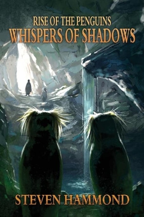 Whispers of Shadows: The Rise of the Penguins Saga by Steven Hammond 9780692273999