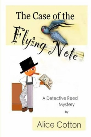 The Case of the Flying Note: A Detective Mystery by Alice Cotton 9780986209857