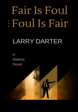 Fair Is Foul and Foul Is Fair by Larry Darter 9780692881149