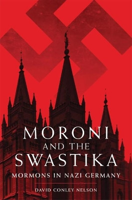 Moroni and the Swastika: Mormons in Nazi Germany by David C Nelson 9780806146683