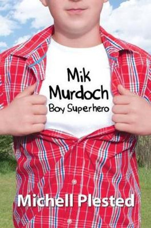 Mik Murdoch, Boy Superhero Michell Plested 9780994726674
