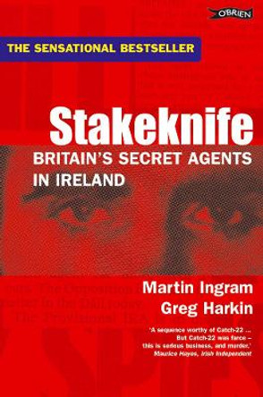 Stakeknife: Britain's Secret Agents in Ireland by Greg Harkin