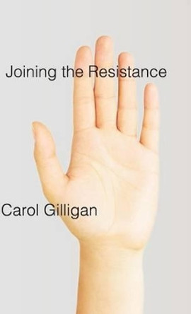Joining the Resistance by Carol Gilligan 9780745651699