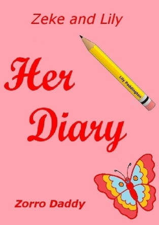 Zeke and Lily - Her Diary by Zorro Daddy 9780557519828